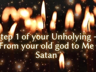 Step 1 of Your Unholying - From Your Old God to Me Satan